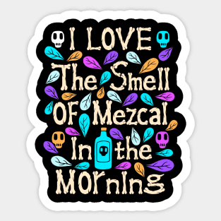 I Love The Smell Of Mezcal In The Morning Sticker